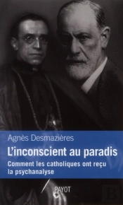 L'Insconscient Au Paradis ; Comment Les Catholiques Ont Reçu La Psychanalyse