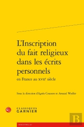 L'Inscription Du Fait Religieux Dans Les Écrits Personnels En France Au Xviie Siècle