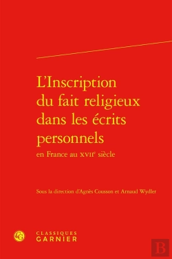 Bertrand.pt - L'Inscription Du Fait Religieux Dans Les Écrits Personnels En France Au Xviie Siècle