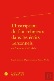 L'Inscription Du Fait Religieux Dans Les Écrits Personnels En France Au Xviie Siècle