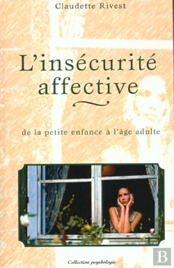 Bertrand.pt - L'Insecurite Affective ; De La Petite Enfance A L'Age Adulte