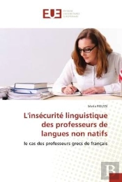 L'Insecurite Linguistique Des Professeurs De Langues Non Natifs - Le Cas Des Professeurs Grecs De Fr