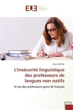 Bertrand.pt - L'Insecurite Linguistique Des Professeurs De Langues Non Natifs - Le Cas Des Professeurs Grecs De Fr