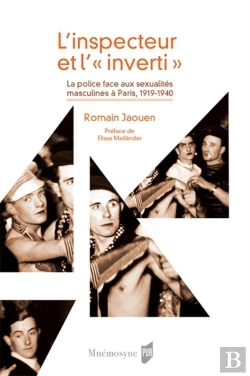 Bertrand.pt - L'Inspecteur Et L'Inverti ; La Police Face Aux Sexualités Masculines À Paris (1919-1940)