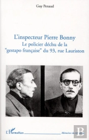 L'Inspecteur Pierre Bonny ; Le Policier Déchu De La 'Gestapo Française' Du 93, Rue Lauriston