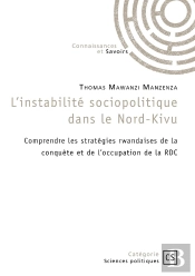 L'Instabilité Sociopolitique Dans Le Nord-Kivu : Comprendre Les Stratégies Rwandaises De La Conquête Et De L'Occupation De La Rdc