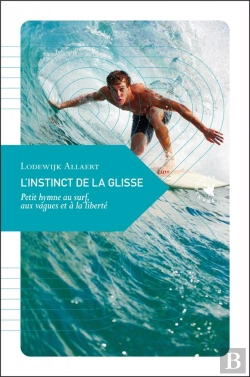 Bertrand.pt - L'Instinct De La Glisse : Petit Hymne Au Surf, Aux Vagues Et À La Liberté