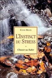 L'Instinct Du Stress : Choisir Ou Subir