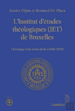 Bertrand.pt - L'Institut D'Études Théoogiques (Iet) De Bruxelles ; Chronique D'Un Demi-Siècle (1968-2018)