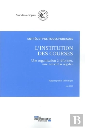 L'Institution Des Courses, Une Organisation À Réformer, Une Activité À Réguler ; Juin 2018