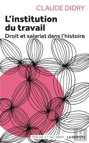 L'Institution Du Travail ; Droit Et Slariat Dans L'Histoire