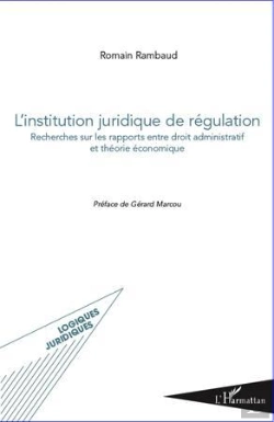 Bertrand.pt - L'Institution Juridique De Régulation ; Recherches Sur Les Rapports Entre Droit Administratif Et Théorie Économique