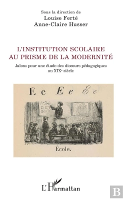 Bertrand.pt - L'Institution Scolaire Au Prisme De La Modernite - Jalons Pour Une Etude Des Discours Pedagogiques A