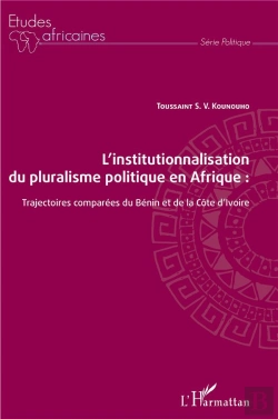Bertrand.pt - L'Institutionnalisation Du Pluralisme Politique En Afrique : Trajectoires Comparées Du Bénin Et De La Côte D'Ivoire