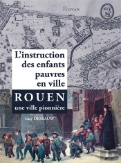 L'Instruction Des Enfants Pauvres En Ville - Rouen Une Ville Pionniere
