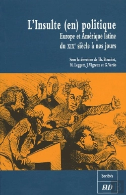 Bertrand.pt - L'Insulte (En) Politique ; Europe Et Amérique Latine Du Xix Siècle À Nos Jours