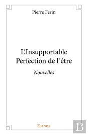 L'Insupportable Perfection De L'Être : Nouvelles
