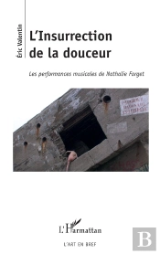 L'Insurrection De La Douceur ; Les Performances Musicales De Nathalie Forget