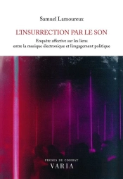 L'Insurrection Par Le Son : Enquête Affective Sur Les Liens Entre