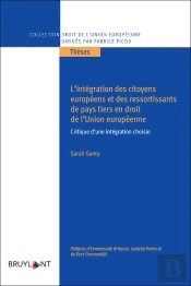 L'Intégration Des Citoyens Européens Et Des Ressortissants De Pays Tiers En Droit De L'Union Européenne ; Critique D'Une Intégration Choisie