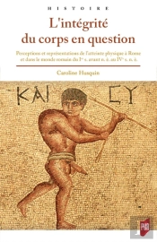 L'Intégrité Du Corps En Question ; Perceptions Et Représentations De L'Atteinte Physique Dans La Rome Antique