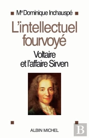 L'Intellectuel Fourvoyé : Voltaire Et L'Affaire Sirven 1762-1778