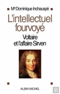 Bertrand.pt - L'Intellectuel Fourvoyé : Voltaire Et L'Affaire Sirven 1762-1778