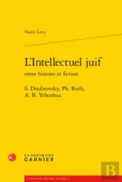 L'Intellectuel Juif Entre Histoire Et Fiction ; S. Doubrovsky, Ph. Roth, A. B. Yehoshua