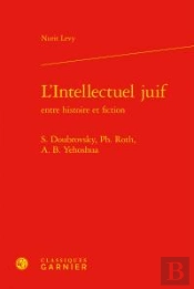 L'Intellectuel Juif Entre Histoire Et Fiction ; S. Doubrovsky, Ph. Roth, A. B. Yehoshua