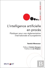 L'Intelligence Artificielle En Procès ; Plaidoyer Pour Une Réglementation Internationales Et Européenne
