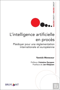 Bertrand.pt - L'Intelligence Artificielle En Procès ; Plaidoyer Pour Une Réglementation Internationales Et Européenne