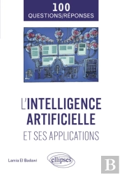 L'Intelligence Artificielle Et Ses Applications En 100 Questions/Réponses