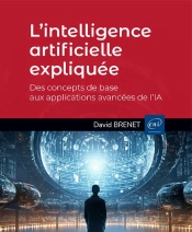 L'Intelligence Artificielle Expliquée - Des Concepts De Base Aux Applications Avancées De L'Ia : Des Concepts De Base Aux Applications Avancées De L'Ia