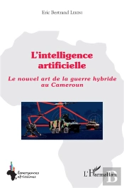 L'Intelligence Artificielle : Le Nouvel Art De La Guerre Hybride Au Cameroun