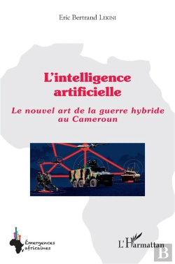 Bertrand.pt - L'Intelligence Artificielle : Le Nouvel Art De La Guerre Hybride Au Cameroun
