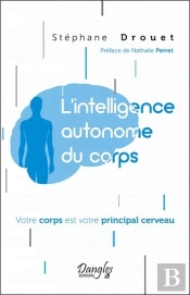 L'Intelligence Autonome Du Corps - Votre Corps Est Votre Principal Cerveau