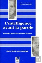 L'Intelligence Avant La Parole ; Nouvelles Approches Originales Du Bébé