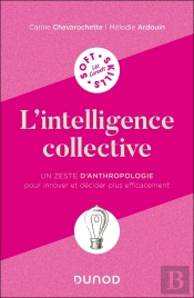 L'Intelligence Collective : Un Zeste D'Anthropologie Pour Innover Et Décider Plus Efficacement