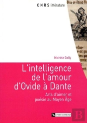 L'Intelligence De L'Amour D'Ovide A Dante ; Arts D'Aimer Et Poesie Au Moyen Age