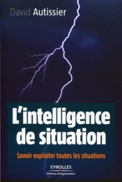 L'Intelligence De Situation ; Savoir Exploiter Toutes Les Situations
