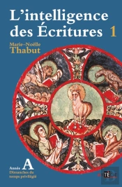 L'Intelligence Des Ecritures Tome 1 ; Année A ; Dimanches Du Temps Priviliégié