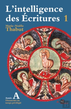 Bertrand.pt - L'Intelligence Des Ecritures Tome 1 ; Année A ; Dimanches Du Temps Priviliégié
