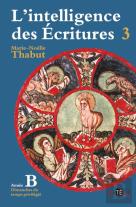 L'Intelligence Des Écritures Tome 3 ; Année B ; Dimanches Du Temps Privilégié