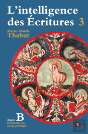 L'Intelligence Des Écritures Tome 3 ; Année B ; Dimanches Du Temps Privilégié