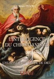L'Intelligence Du Christianisme - Tome 1 : L'Humanite En Quete De Dieu