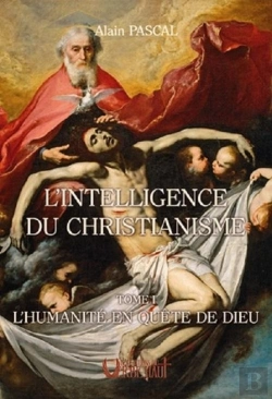 Bertrand.pt - L'Intelligence Du Christianisme - Tome 1 : L'Humanite En Quete De Dieu