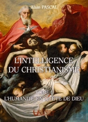 L'Intelligence Du Christianisme Tome 1 : L'Humanité En Quête De Dieu