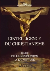 L'Intelligence Du Christianisme Tome 2 : De La Révélation À L'Apostasie