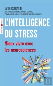 L'Intelligence Du Stress ; Mieux Vivre Avec Les Neurosciences