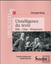 L''Intelligence Du Texte : Rilke - Celan - Wittgenstein